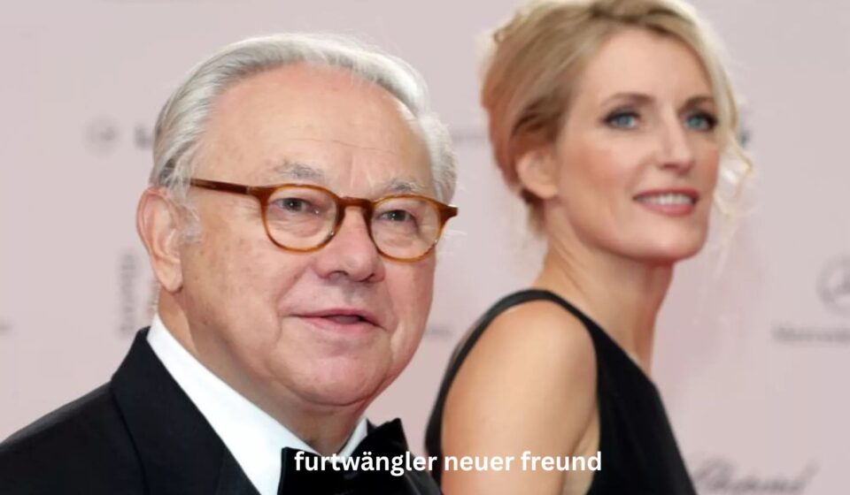 Furtwängler neuer Freund: Was wirklich bekannt ist Furtwängler neuer Freund